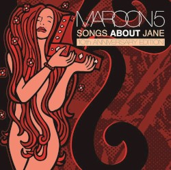 Maroon 5 - Songs About Jane: 10th Anniversary Edition (2012)